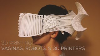 3D Printing - Vaginas, Robots, & 3D Printers - 3D Nuggets