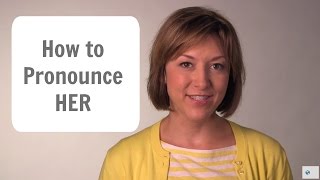 How to Pronounce HER - American English Pronunciation Lesson