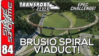 ►BRUSIO SPIRAL VIADUCT!◀ Transport Fever EPEC Challenge Ep 84