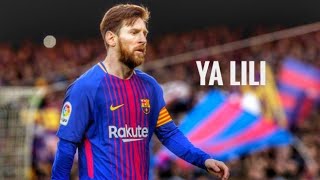 Lionel Messi - Ya LiLi | Goals, Assist & Sublime Skills |  2018 (HD)