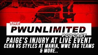 PWUnlimited Podcast (12/27/2017): Paige's Injury, Cena v Styles At Mania, WWE Tag Teams & More