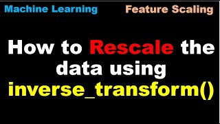 Python for Machine Learning | Preprocessing | How to Rescale the data using inverse_transform() -P80