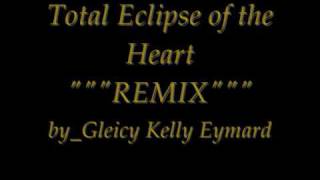 Total Eclipse of the Heart  """REMIX"""