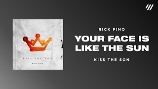 Your Face Is Like The Sun // Rick Pino // Kiss The Son