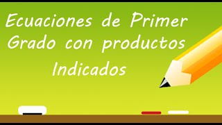 Ecuaciones de Primer Grado con Productos Indicados | Profe Varona