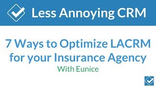 7 ways to optimize Less Annoying CRM for your Insurance Agency