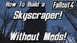 Fallout 4 - How To Build A Skyscraper! (Without Mods)