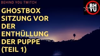 GHOSTBOX Sitzung vor der ENTHÜLLUNG Der PUPPE | Behind you Twitch