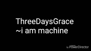 Three days grace -i am machine lyrics
