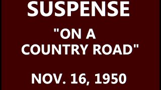 SUSPENSE -- "ON A COUNTRY ROAD" (11-16-50)
