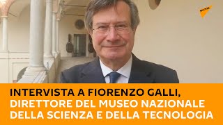 Intervista a Fiorenzo #Galli, Direttore del Museo Nazionale della Scienza e della Tecnologia