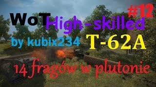 WoT High-skilled #12 T-62A "Świetny teamwork; 14 fragów w plutonie" [by kubix234]