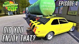 My Summer Car | DID YOU ENJOY THAT?? | Episode 4