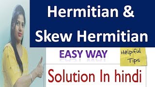 Hermitian and skew hermitian matrices  with examples  in hindi