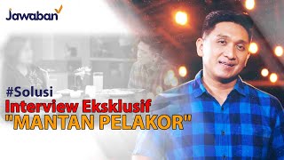 #Solusi | Interview Eksklusif "Mantan Pelakor", Suaminya Dibalikin Ke Istri Tua