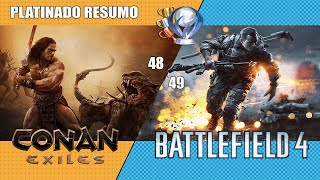 Battlefield 4 / Conan Exiles - 2019 / Resumo - Platina 48/49