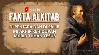 #FaktaAlkitab Short | DI PENJARA DAN DI SALIB INI AKHIR KEHIDUPAN MURID TUHAN YESUS