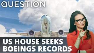 US House seeks Boeing & FAA records amid production issues