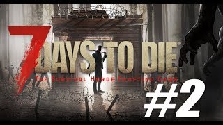 7 Days To Die. Выживание. День 2. Обустройство базы, выполняем задания от торговца