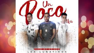 Los Lunatikos - Un Poco Mas (Dime la Verdad)