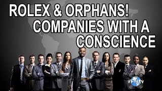 ROLEX & ORPHANS! Find out what they have to do with each other.   COMPANIES WITH A CONSCIENCE