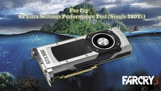 Far Cry 3 4k Ultra Settings Performance Test (Single 980 Ti)