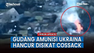 Gudang Amunisi Tempur Ukraina Hancur Diserang Resimen Cossack Rusia