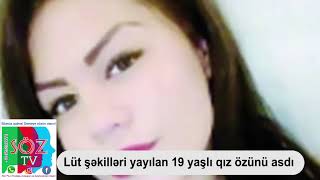 Lüt şəkilləri yayılan 19 yaşlı qız özünü asdı