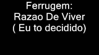 Ferrugem: Razão de viver ( eu to decidido)