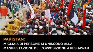 Pakistan: Migliaia di persone si uniscono alla manifestazione dell'opposizione a Peshawar