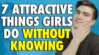 ATTRACTIVE THINGS GIRLS DO WITHOUT KNOWING