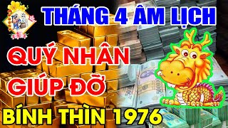 Tử vi tháng 4 ÂL Tuổi Bính Thìn 1976 Hốt Cạn Lộc Trời Tiền Về Tới Tấp Đổi Đời Giàu Ngang Đại Gia