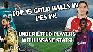 TOP 15 BEST GOLD BALLS IN PES 2019! Asensio, Dembele, Bellerin! UNDERRATED PLAYERS WITH CRAZY STATS!