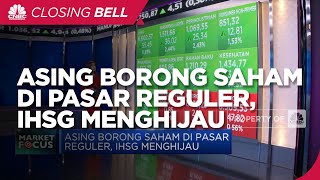 Market Focus: Asing Borong Saham di Pasar Reguler, IHSG Menghijau