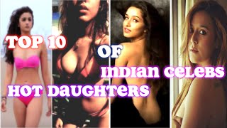 10 HOT DAUGHTERS OF INDIAN CELEBS