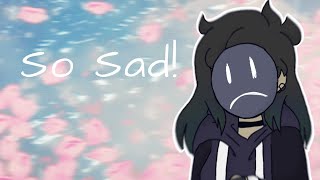 So Sad! ~Animation Meme~