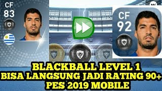 BLACKBALL LEVEL 1 LANGSUNG JADI RATING 90+ DI PES 2019 MOBILE !!!