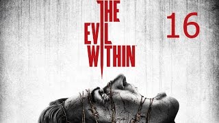 The Evil Within Прохождение на русском Часть 16 Эпизод 8 Зерно прорастёт