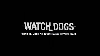 [UPDATE] Watch Dogs Driver 337.88 ULTRA SETTINGS I7 4960x with EVGA 780 Ti Dual Classified SLI 1080P
