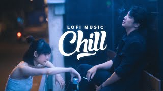 Nàng Thơ Lofi Chill, Chuyện Rằng Lofi Ver | Những Bản Lofi Việt Nhẹ Nhàng Cực Chill Tâm Trạng Buồn