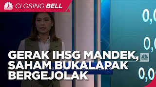 Market Focus: Gerak IHSG Mandek & Saham Bukalapak Bergejolak