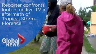 Hurricane Florence: Reporter confronts people looting in on live TV