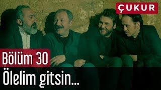 Çukur 30. Bölüm - Ölelim Gitsin...