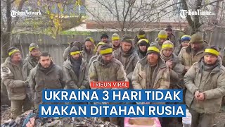 Sekelompok Tentara Ukraina Ditahan Keluhkan Belum Makan 3 Hari