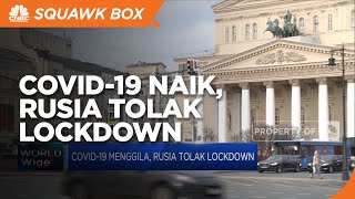 Covid-19 Menggila, Rusia Tolak Lockdown