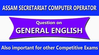 ASSAM SECRETARIAT COMPUTER OPERATOR EXAM 2018 GENERAL ENGLISH QUESTIONS DISCUSSION//