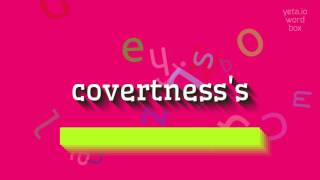 How to say "covertness's"! (High Quality Voices)