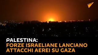 #Palestina: forze israeliane lanciano attacchi aerei su #Gaza