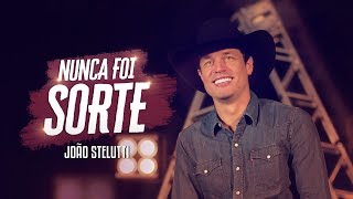 João Stelutti - NUNCA FOI SORTE (Clipe Oficial)#NuncaFoiSorte