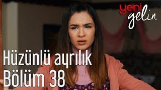 Yeni Gelin 38. Bölüm - Şirin-Baran Aşkında Hüzünlü Ayrılık